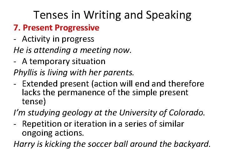 Tenses in Writing and Speaking 7. Present Progressive - Activity in progress He is