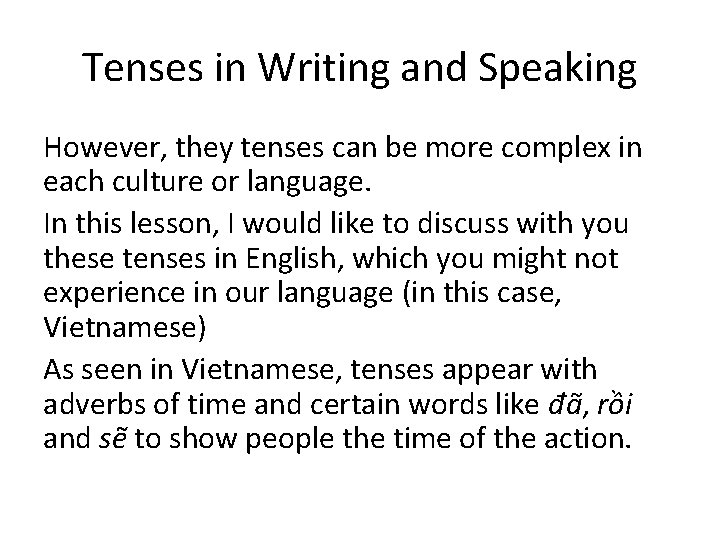Tenses in Writing and Speaking However, they tenses can be more complex in each
