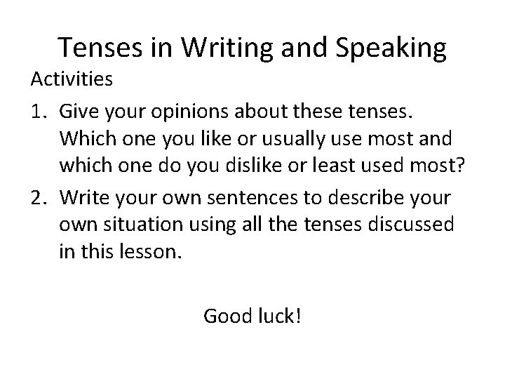 Tenses in Writing and Speaking Activities 1. Give your opinions about these tenses. Which