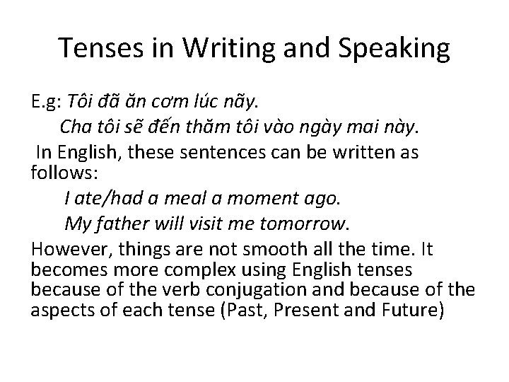 Tenses in Writing and Speaking E. g: Tôi đã ăn cơm lúc nãy. Cha