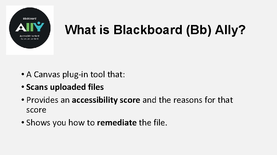 What is Blackboard (Bb) Ally? • A Canvas plug-in tool that: • Scans uploaded