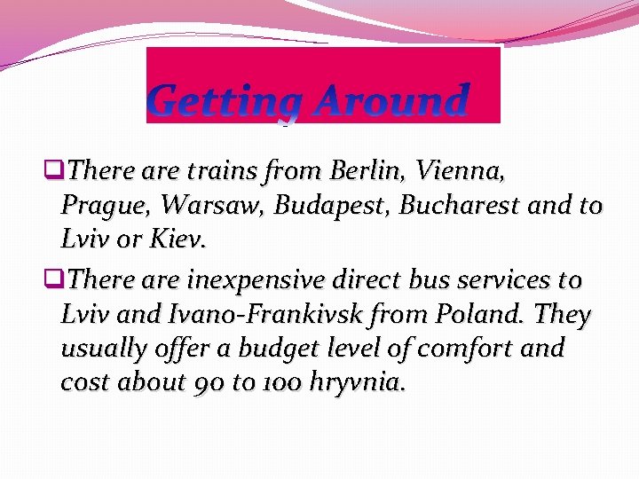 q. There are trains from Berlin, Vienna, Prague, Warsaw, Budapest, Bucharest and to Lviv