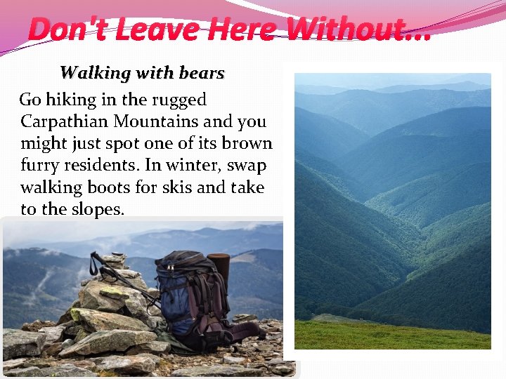 Don't Leave Here Without. . . Walking with bears Go hiking in the rugged