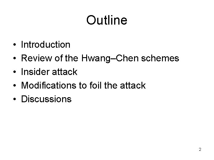 Outline • • • Introduction Review of the Hwang–Chen schemes Insider attack Modifications to