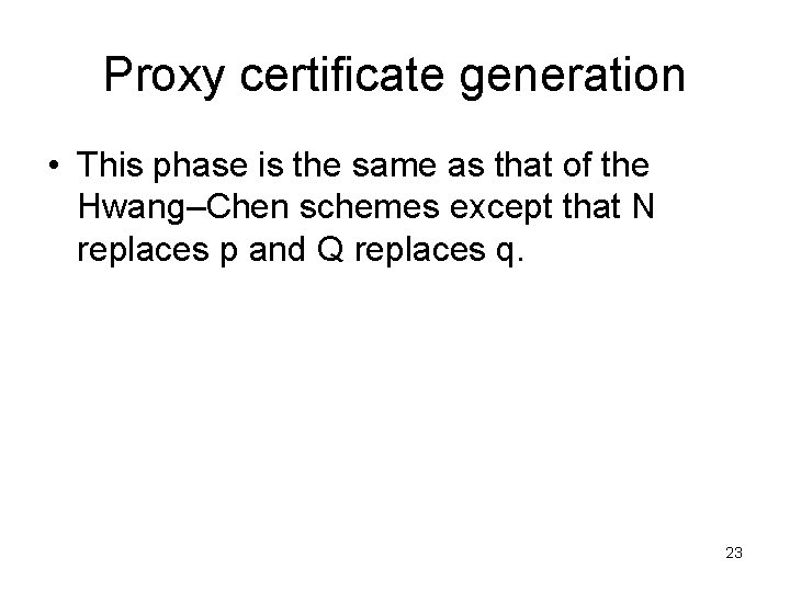 Proxy certificate generation • This phase is the same as that of the Hwang–Chen