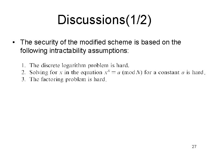 Discussions(1/2) • The security of the modified scheme is based on the following intractability
