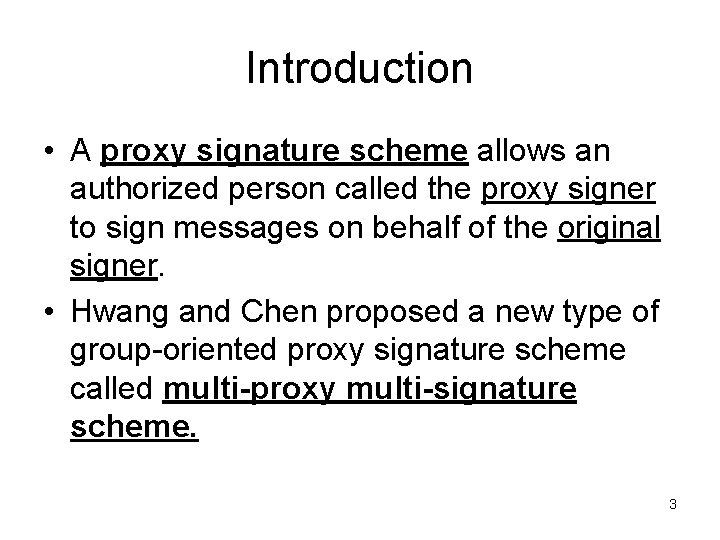 Introduction • A proxy signature scheme allows an authorized person called the proxy signer