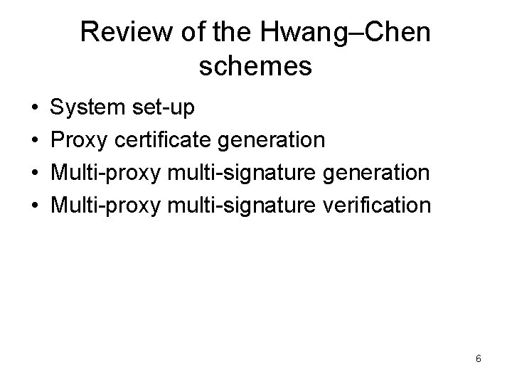 Review of the Hwang–Chen schemes • • System set-up Proxy certificate generation Multi-proxy multi-signature