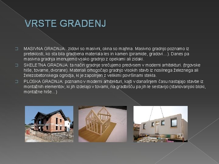 VRSTE GRADENJ � � � MASIVNA GRADNJA: zidovi so masivni, okna so majhna. Masivno VRSTE GRADENJ � � � MASIVNA GRADNJA: zidovi so masivni, okna so majhna. Masivno