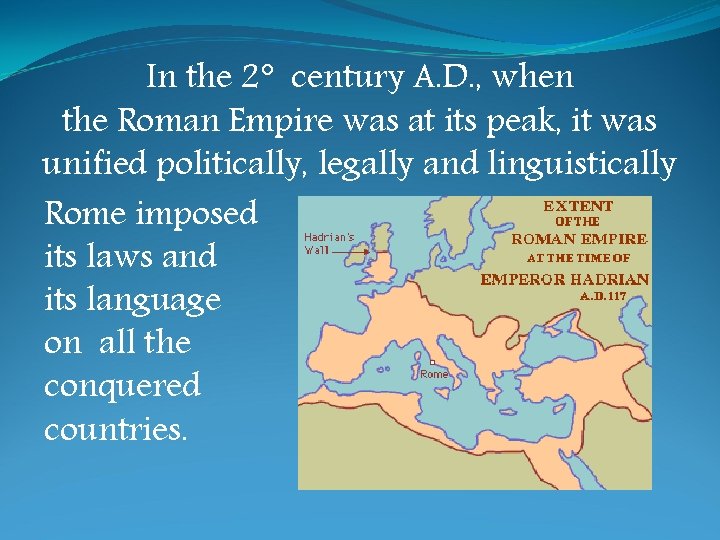 In the 2° century A. D. , when the Roman Empire was at its