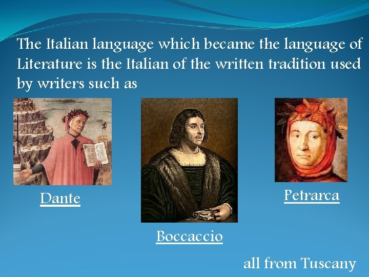 The Italian language which became the language of Literature is the Italian of the