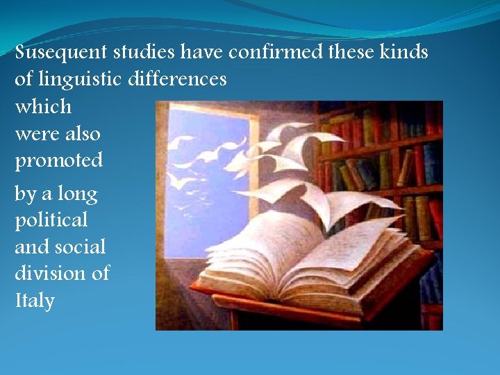 Susequent studies have confirmed these kinds of linguistic differences which were also promoted by