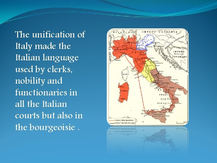 The unification of Italy made the Italian language used by clerks, nobility and functionaries