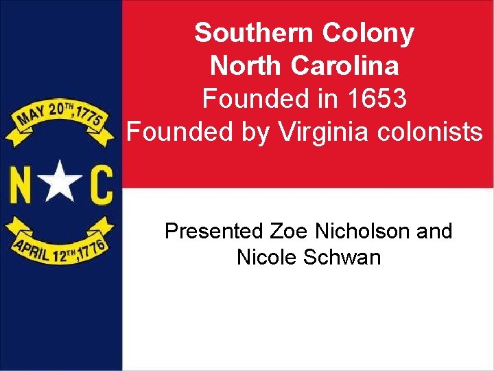 Southern Colony North Carolina Founded in 1653 Founded by Virginia colonists Presented Zoe Nicholson
