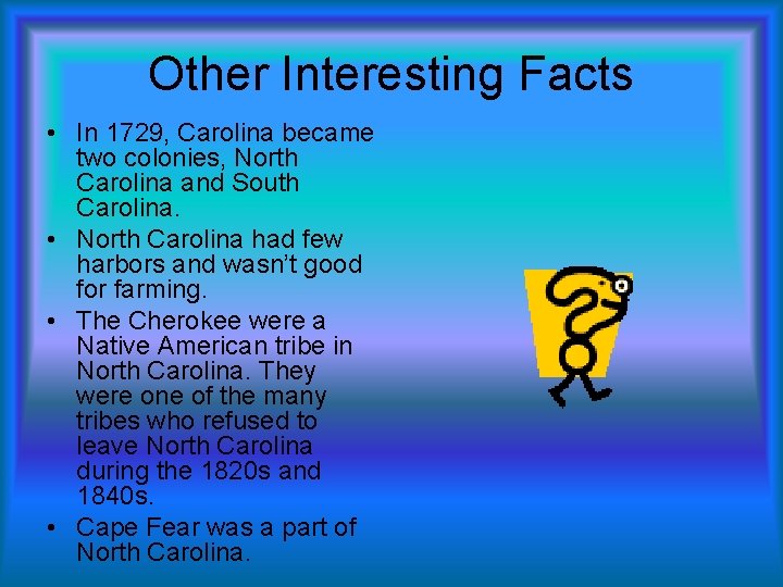 Other Interesting Facts • In 1729, Carolina became two colonies, North Carolina and South