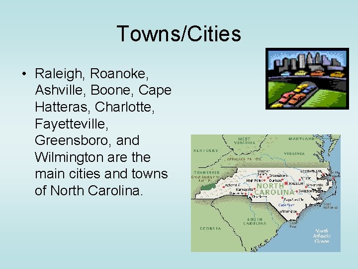 Towns/Cities • Raleigh, Roanoke, Ashville, Boone, Cape Hatteras, Charlotte, Fayetteville, Greensboro, and Wilmington are