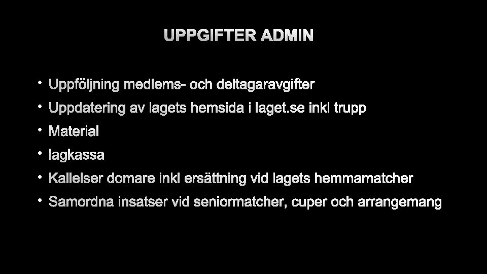 UPPGIFTER ADMIN • UPPFÖLJNING MEDLEMS- OCH DELTAGARAVGIFTER • UPPDATERING AV LAGETS HEMSIDA I LAGET.