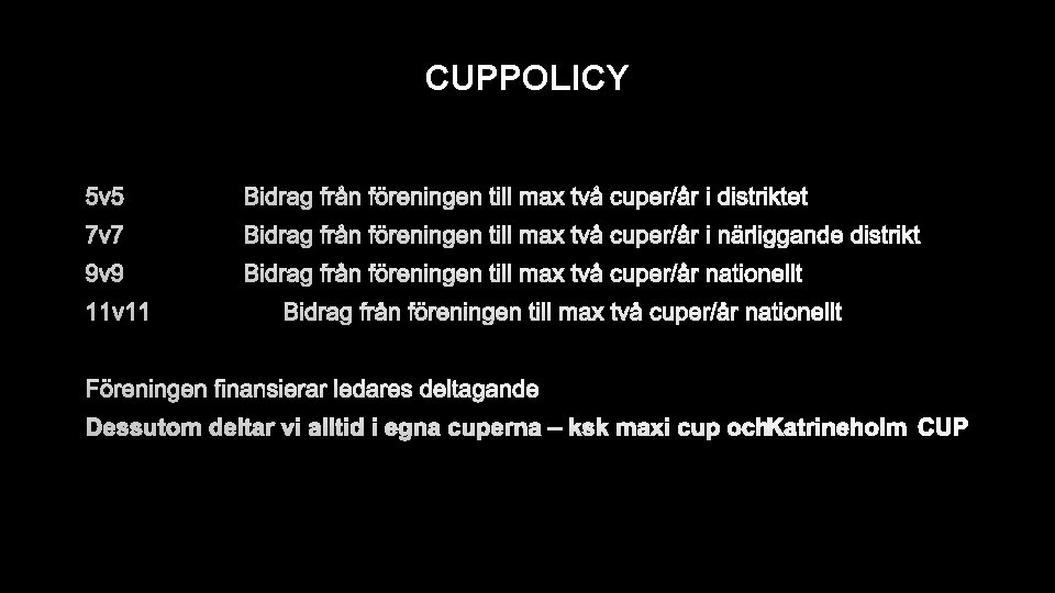 CUPPOLICY 5 V 5 BIDRAG FRÅN FÖRENINGEN TILL MAX TVÅ CUPER/ÅR I DISTRIKTET 7