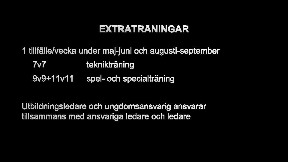 EXTRATRÄNINGAR 1 TILLFÄLLE/VECKA UNDER MAJ-JUNI OCH AUGUSTI-SEPTEMBER 7 V 7 TEKNIKTRÄNING 9 V 9+11