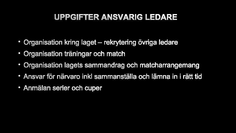 UPPGIFTER ANSVARIG LEDARE • ORGANISATION KRING LAGET – REKRYTERING ÖVRIGA LEDARE • ORGANISATION TRÄNINGAR