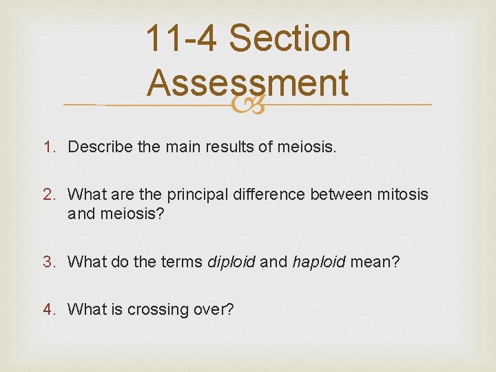11 -4 Section Assessment 1. Describe the main results of meiosis. 2. What are