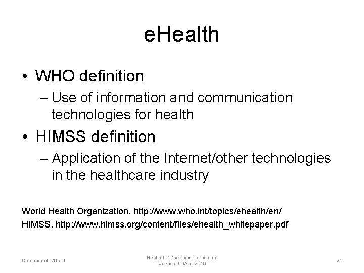 e. Health • WHO definition – Use of information and communication technologies for health e. Health • WHO definition – Use of information and communication technologies for health