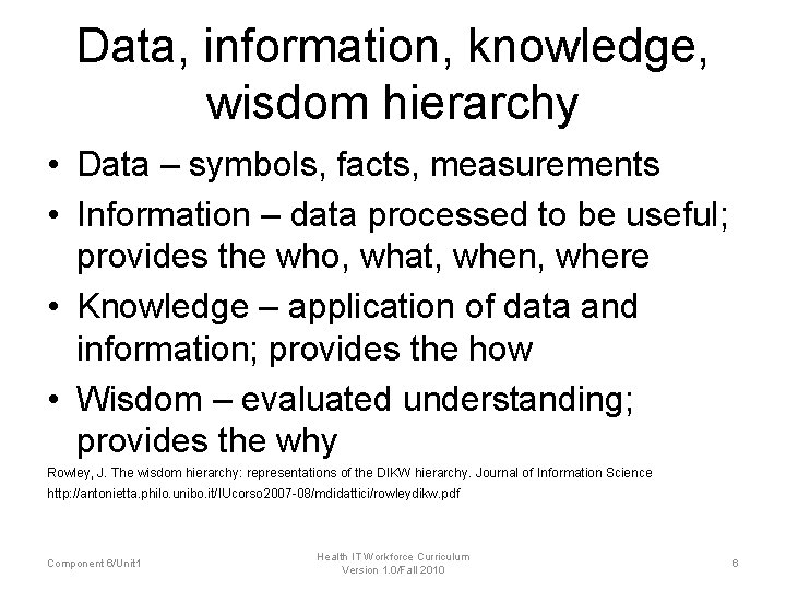 Data, information, knowledge, wisdom hierarchy • Data – symbols, facts, measurements • Information – Data, information, knowledge, wisdom hierarchy • Data – symbols, facts, measurements • Information –