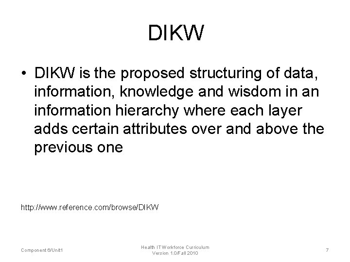 DIKW • DIKW is the proposed structuring of data, information, knowledge and wisdom in DIKW • DIKW is the proposed structuring of data, information, knowledge and wisdom in