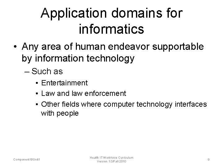 Application domains for informatics • Any area of human endeavor supportable by information technology Application domains for informatics • Any area of human endeavor supportable by information technology