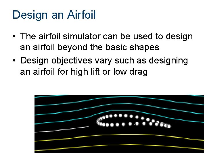 Design an Airfoil • The airfoil simulator can be used to design an airfoil