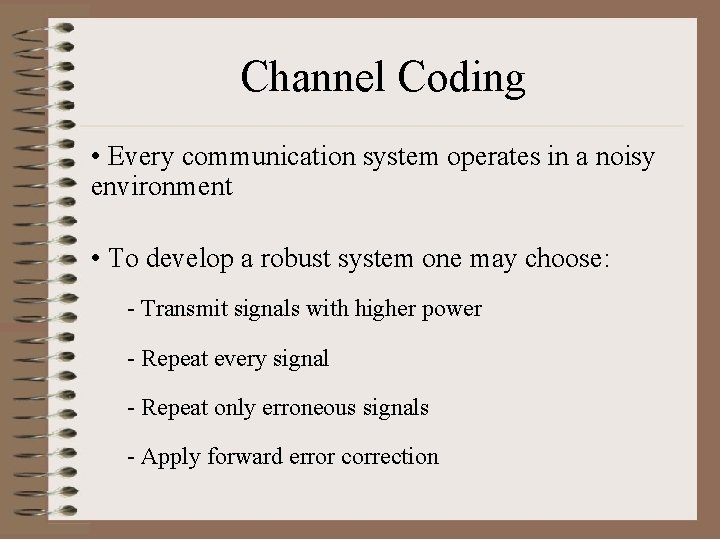 Channel Coding • Every communication system operates in a noisy environment • To develop