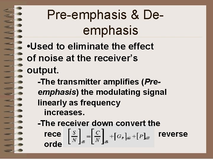 Pre-emphasis & Deemphasis • Used to eliminate the effect of noise at the receiver’s