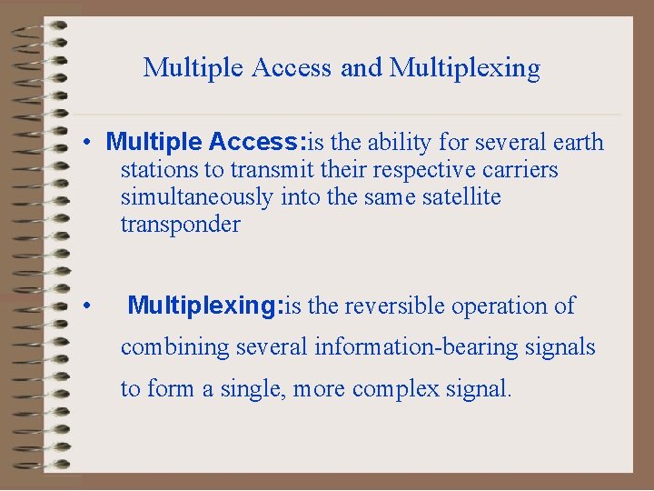 Multiple Access and Multiplexing • Multiple Access: is the ability for several earth stations