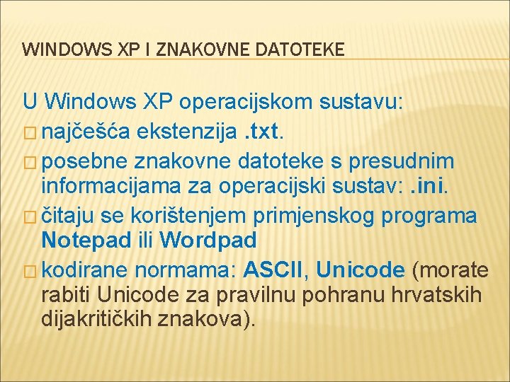 WINDOWS XP I ZNAKOVNE DATOTEKE U Windows XP operacijskom sustavu: � najčešća ekstenzija. txt.