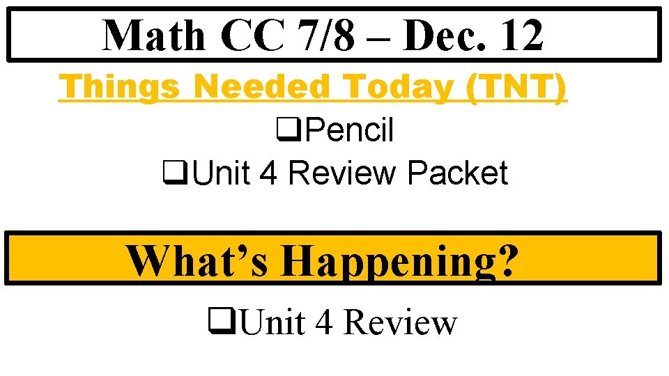 Math CC 7/8 – Dec. 12 Things Needed Today (TNT) q. Pencil q. Unit