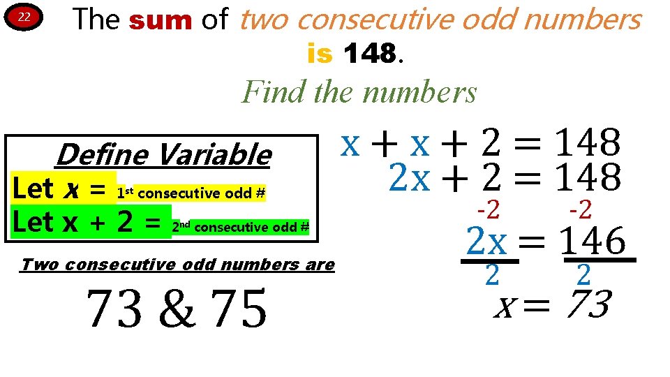 22 The sum of two consecutive odd numbers is 148. Find the numbers Define