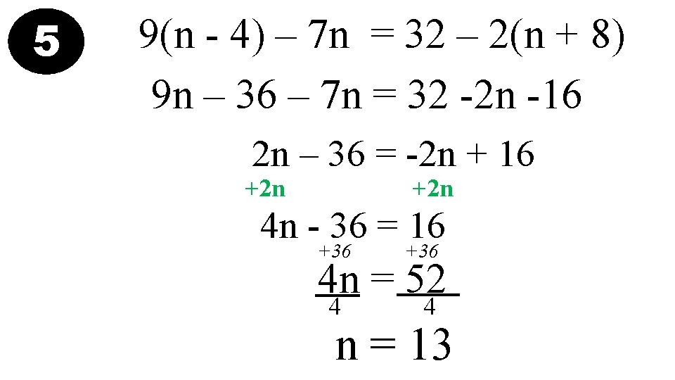 5 9(n - 4) – 7 n = 32 – 2(n + 8) 9
