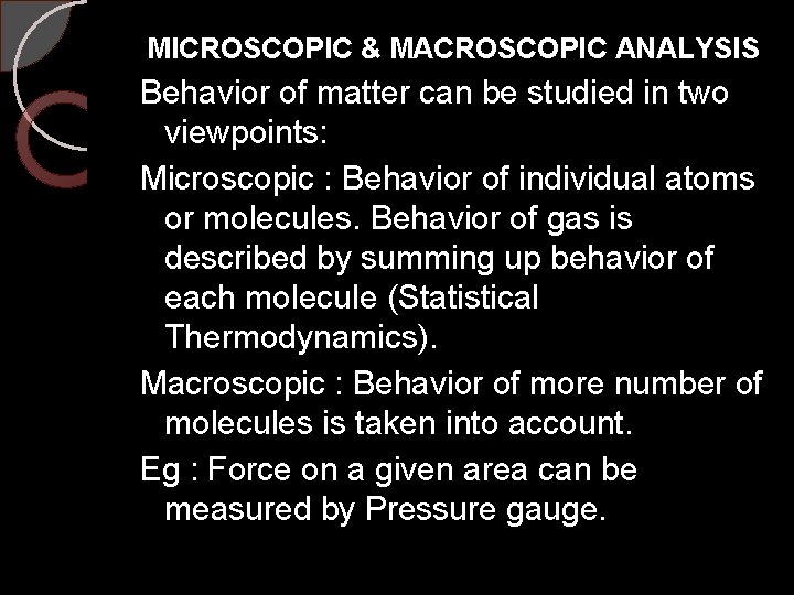 MICROSCOPIC & MACROSCOPIC ANALYSIS Behavior of matter can be studied in two viewpoints: Microscopic
