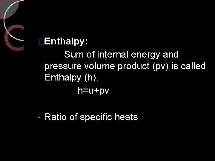 �Enthalpy: Sum of internal energy and pressure volume product (pv) is called Enthalpy (h).