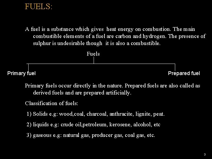FUELS: A fuel is a substance which gives heat energy on combustion. The main