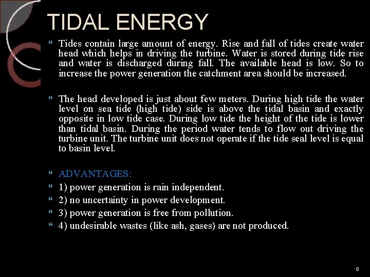 TIDAL ENERGY Tides contain large amount of energy. Rise and fall of tides create