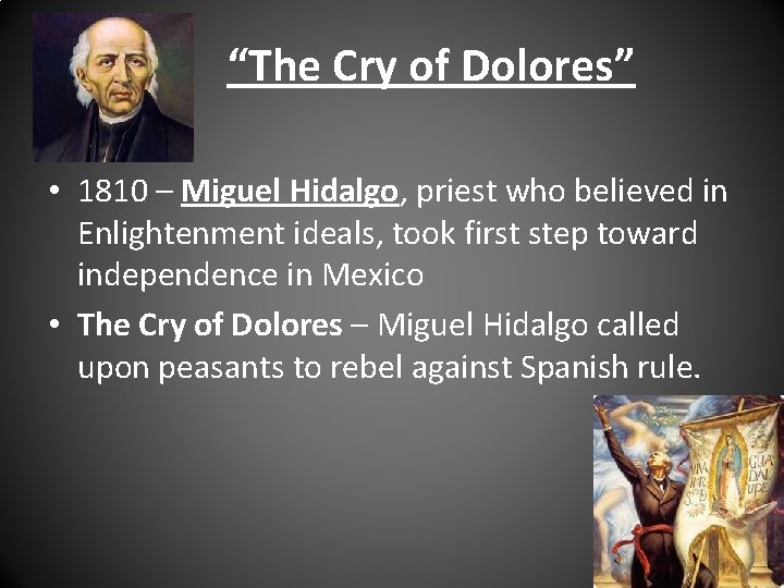 “The Cry of Dolores” • 1810 – Miguel Hidalgo, priest who believed in Enlightenment