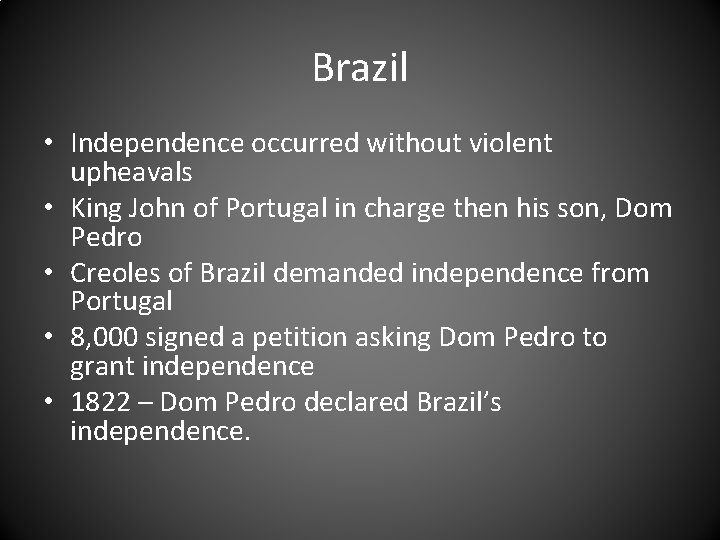 Brazil • Independence occurred without violent upheavals • King John of Portugal in charge
