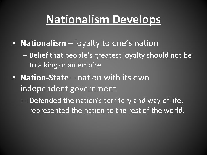 Nationalism Develops • Nationalism – loyalty to one’s nation – Belief that people’s greatest