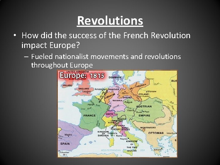 Revolutions • How did the success of the French Revolution impact Europe? – Fueled