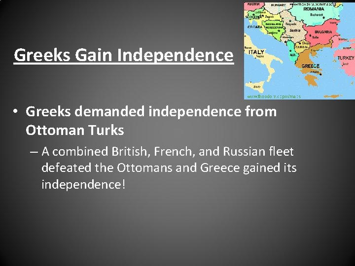 Greeks Gain Independence • Greeks demanded independence from Ottoman Turks – A combined British,