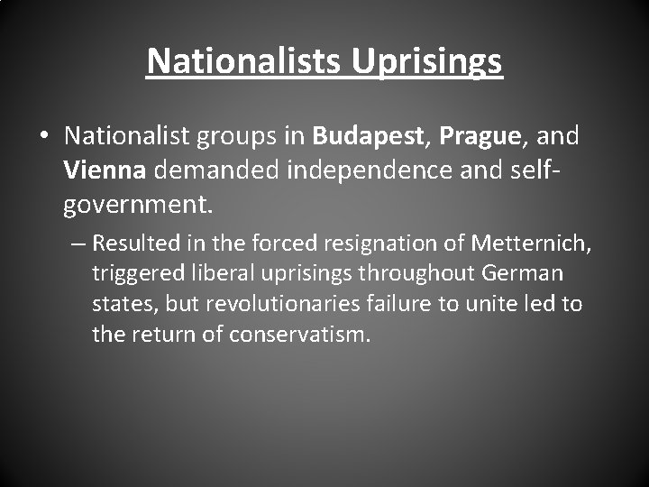 Nationalists Uprisings • Nationalist groups in Budapest, Prague, and Vienna demanded independence and selfgovernment.