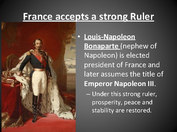 France accepts a strong Ruler • Louis-Napoleon Bonaparte (nephew of Napoleon) is elected president