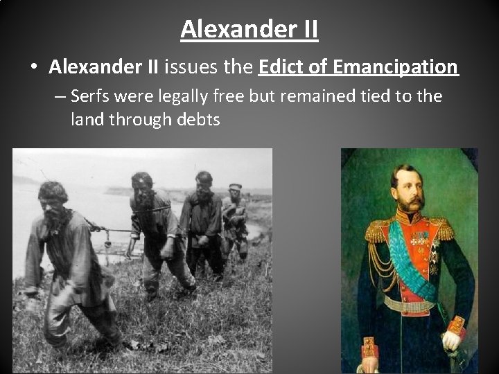 Alexander II • Alexander II issues the Edict of Emancipation – Serfs were legally