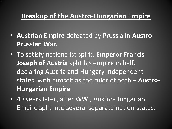Breakup of the Austro-Hungarian Empire • Austrian Empire defeated by Prussia in Austro. Prussian